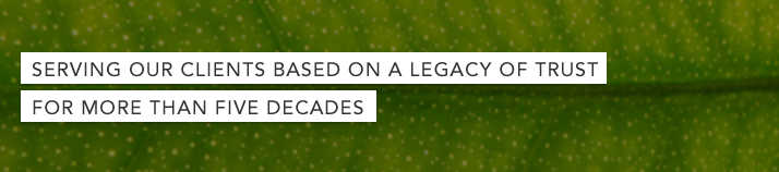 Serving Our Clients Based On A Legacy of Trust For More Than Five Decades